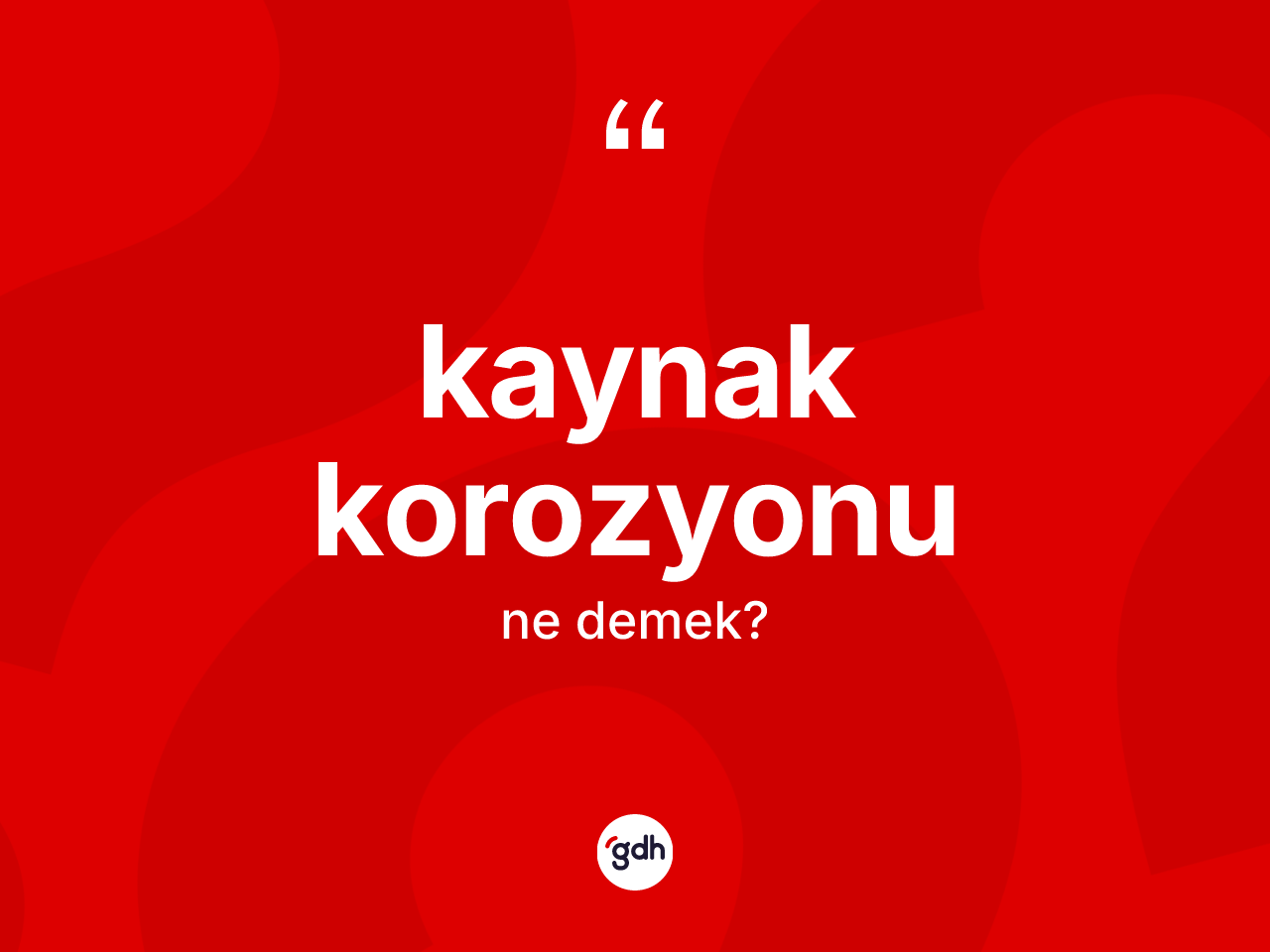 Kaynak korozyonu kelimesi nedir? Kaynak korozyonu kelimesinin özellikleri nelerdir?