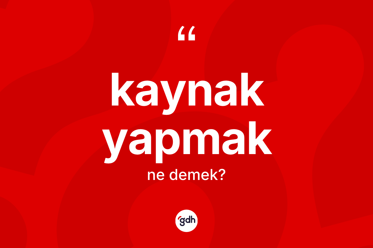 Kaynak yapmak sözü ne anlama gelir? Kaynak yapmak ifadesi hangi durumlarda kullanılır?