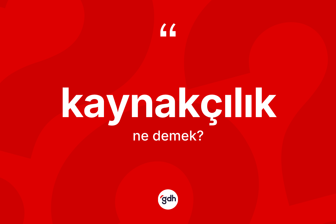 Kaynakçılık ne demek?
