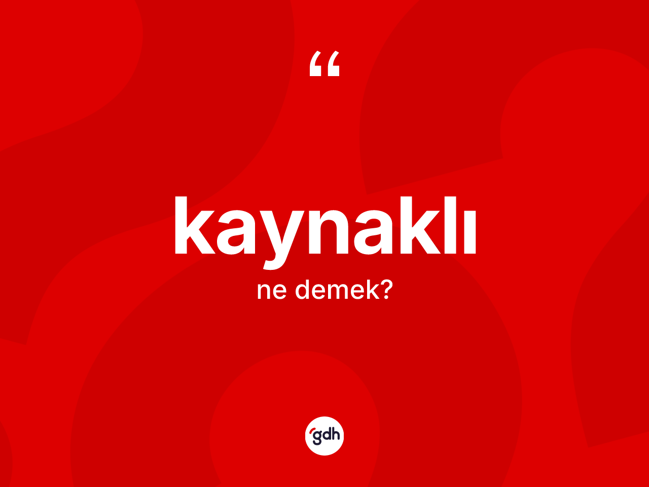 Kaynaklı kelimesinin tanımı nedir? Kaynaklının TDK'ya göre anlamı nedir?