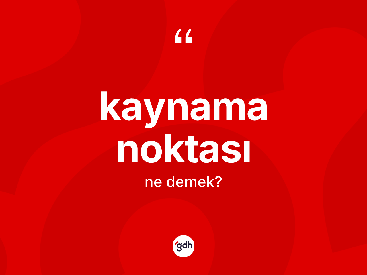 Kaynama noktası kelimesi ne demek? Kaynama noktasının kısaca tanımı nedir?