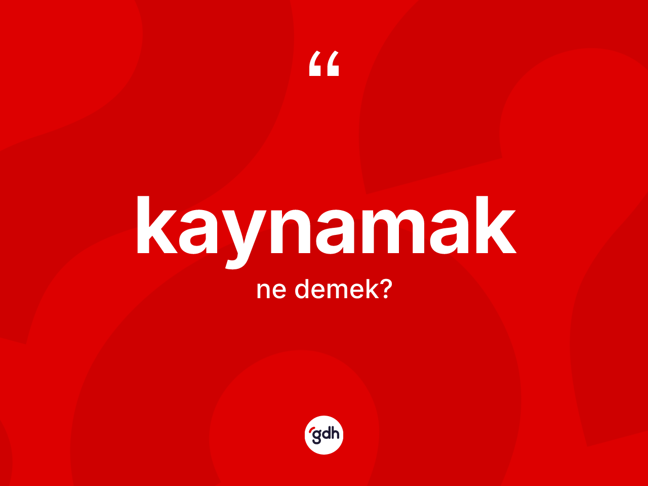 Kaynamak kelimesinin sözlükteki tanımı nedir? Kaynamak kelimesinin özellikleri nelerdir?
