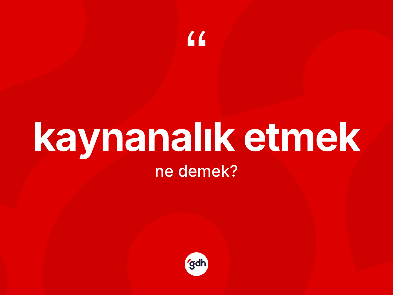 Kaynanalık etmek ifadesinin kısaca tanımı nedir? Kaynanalık etmek ifadesi nerede kullanılır?