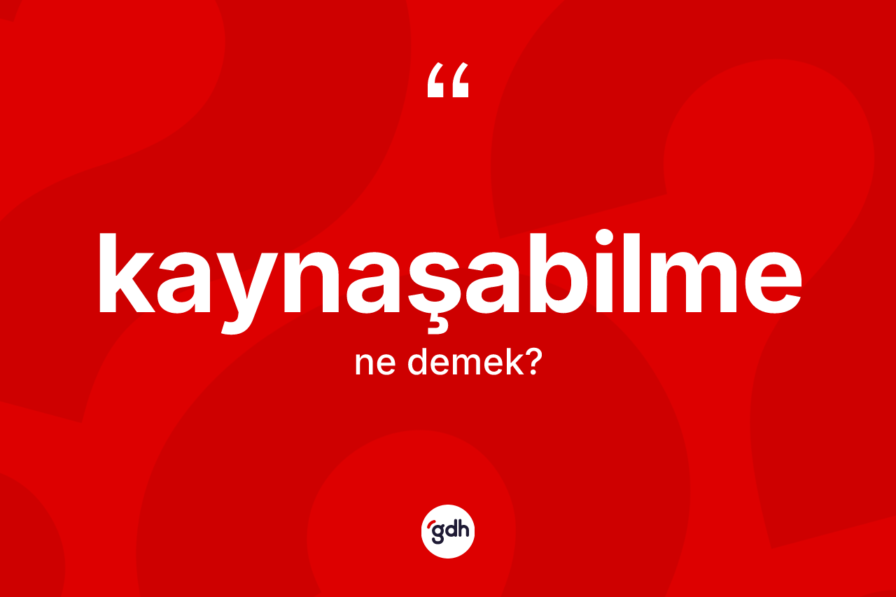 Kaynaşabilme nedir? Kaynaşabilmenin halk arasındaki kullanımı nasıldır?