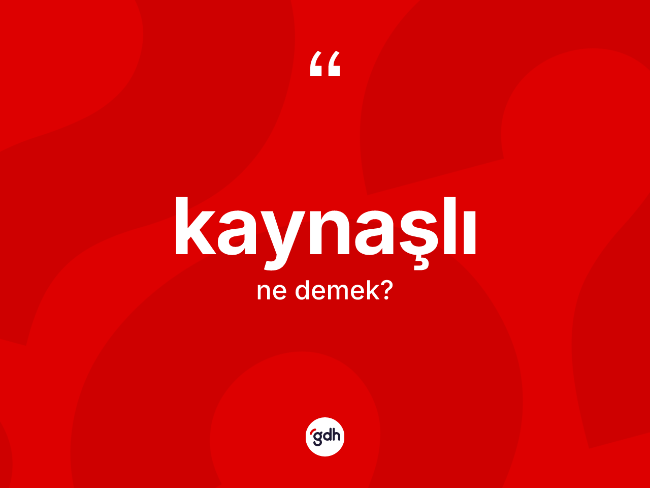 Kaynaşlı kelimesinin sözlükteki tanımı nedir? Kaynaşlı kelimesinin özellikleri nelerdir?