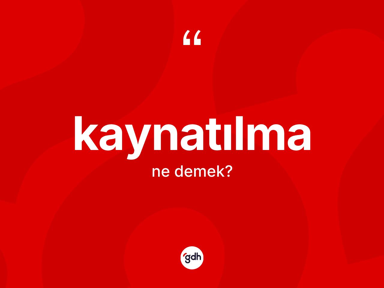 Kaynatılma kelimesi ne demek? Kaynatılma kelimesinin TDK'ya göre açıklaması nedir?