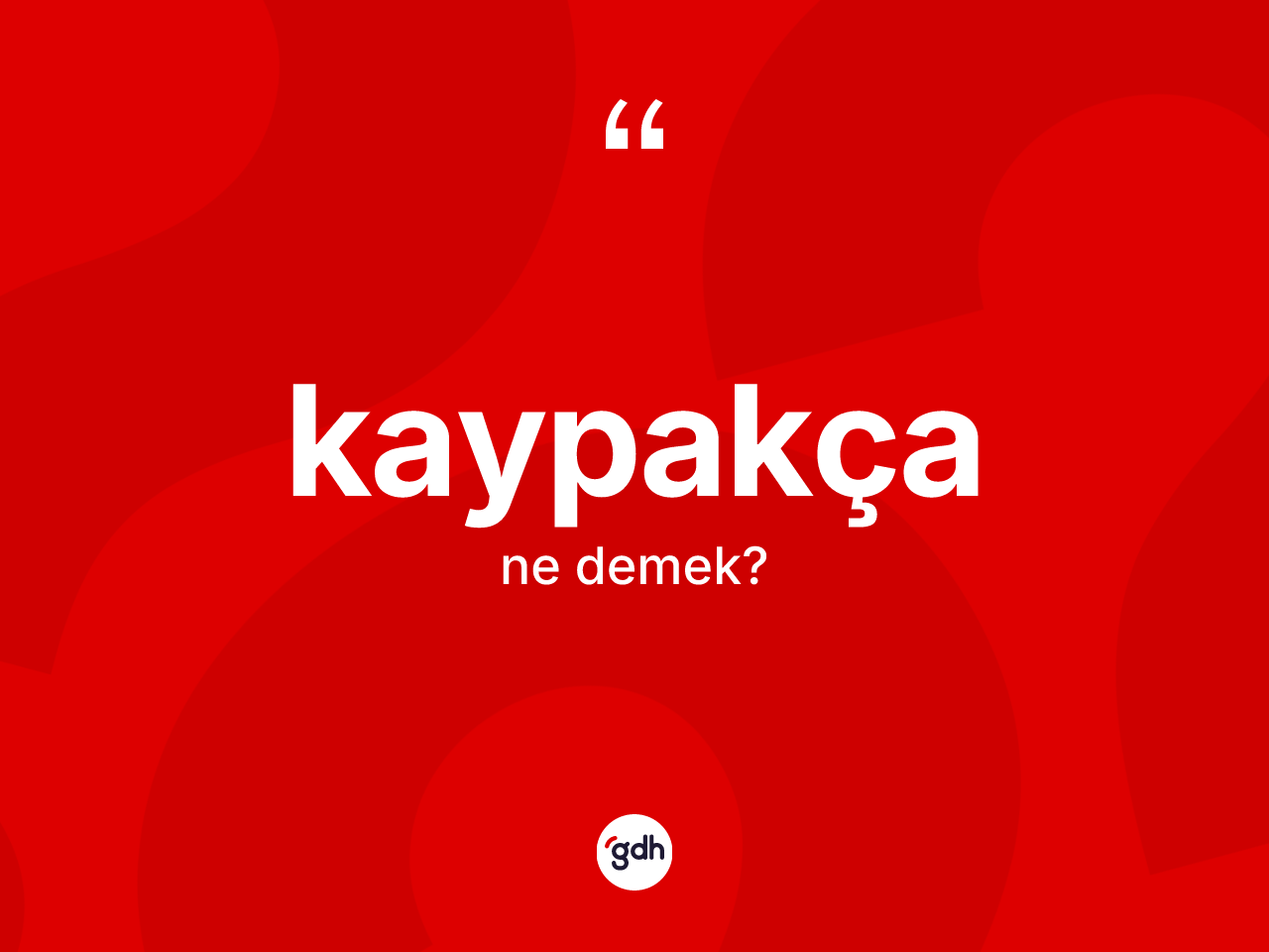 Kaypakça kelimesi nedir? Kaypakçanın kısaca tanımı nedir?