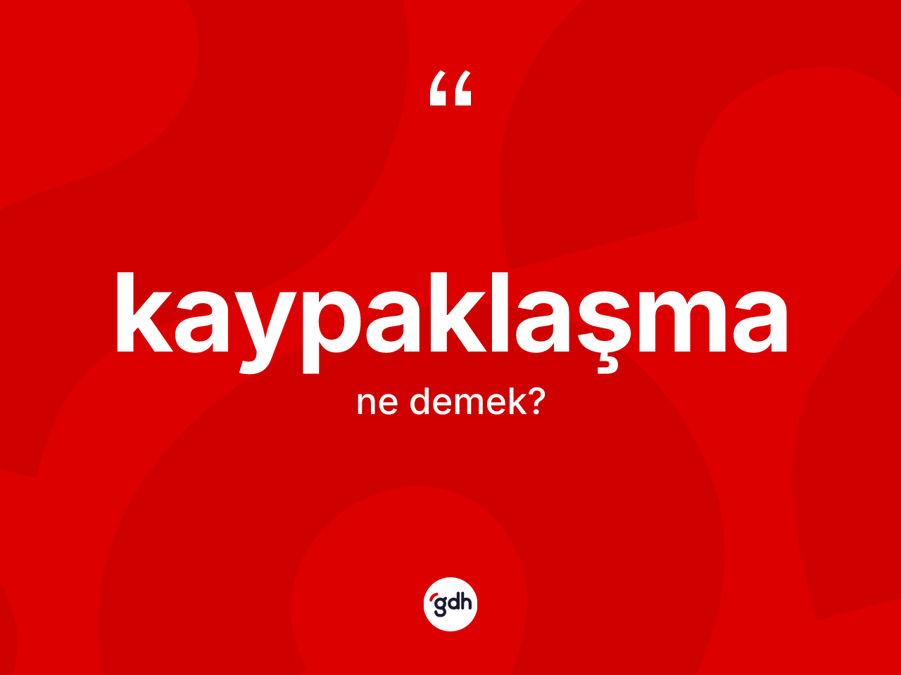 Kaypaklaşma kelimesinin sözlükteki tanımı nedir? Kaypaklaşma kelimesinin özellikleri nelerdir?