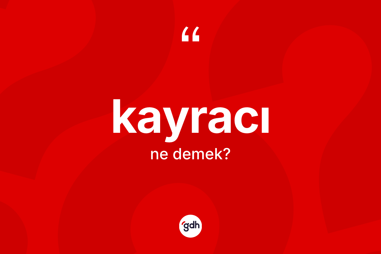 Kayracı kelimesinin sözlükteki tanımı nedir?