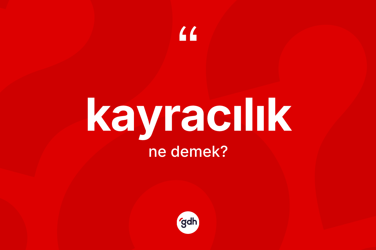 Kayracılık ne demek?
