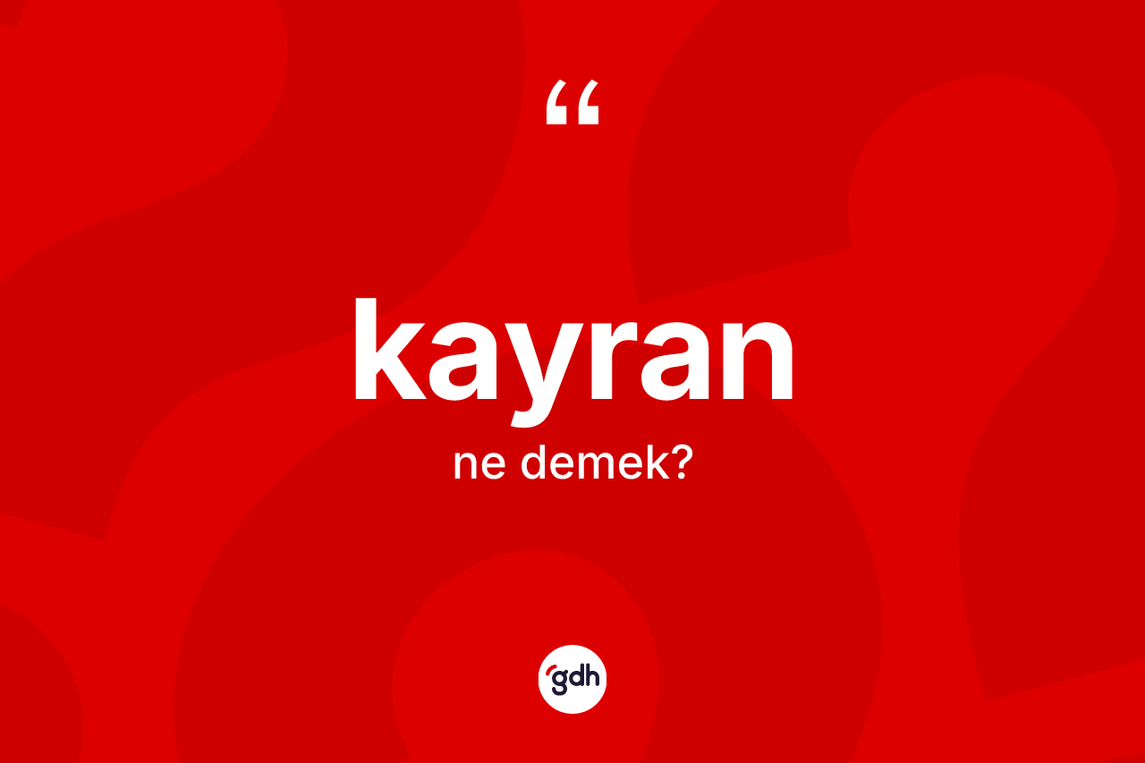 Kayran kelimesinin sözlükteki tanımı nedir? Kayranın sözlükteki anlamı nedir?