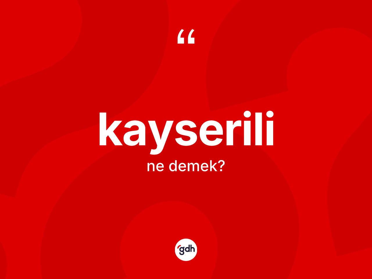 Kayserili kelimesi ne demek? Kayserili kelimesinin TDK'ya göre açıklaması nedir?