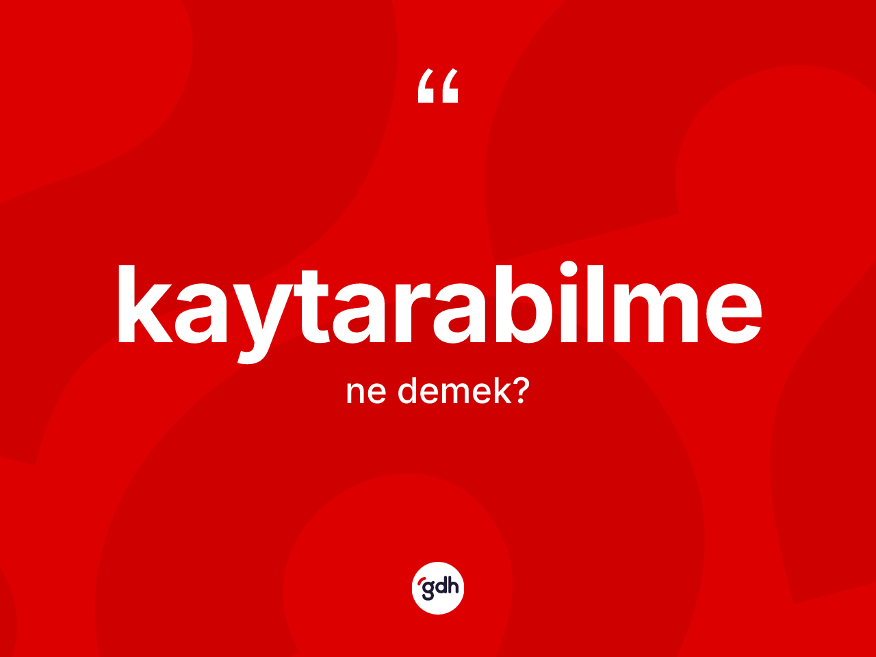 Kaytarabilme ne demek? Kaytarabilme kelimesinin kaç farklı anlamı var?