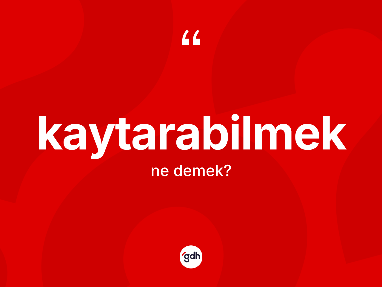 Kaytarabilmek kelimesinin tanımı nedir? Kaytarabilmeğin TDK'ya göre anlamı nedir?