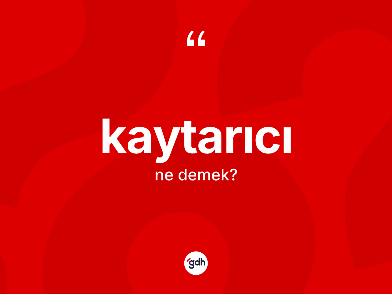 Kaytarıcı kelimesinin sözlükteki tanımı nedir? Kaytarıcının TDK'ya göre anlamı nedir?