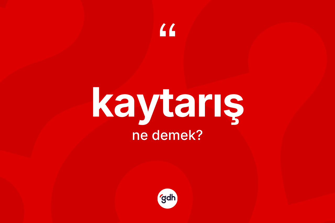 Kaytarış kelimesi ne demek?