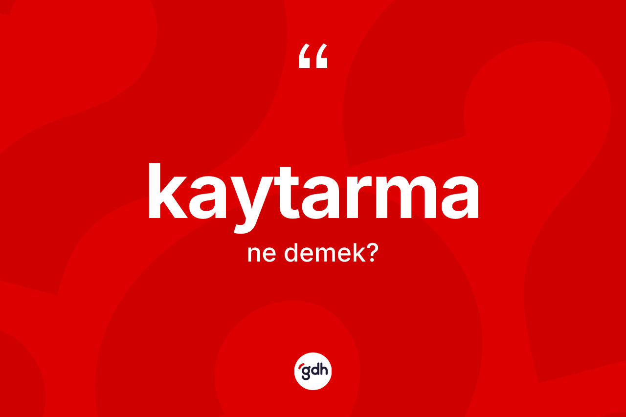 Kaytarma kelimesinin sözlükteki tanımı nedir?