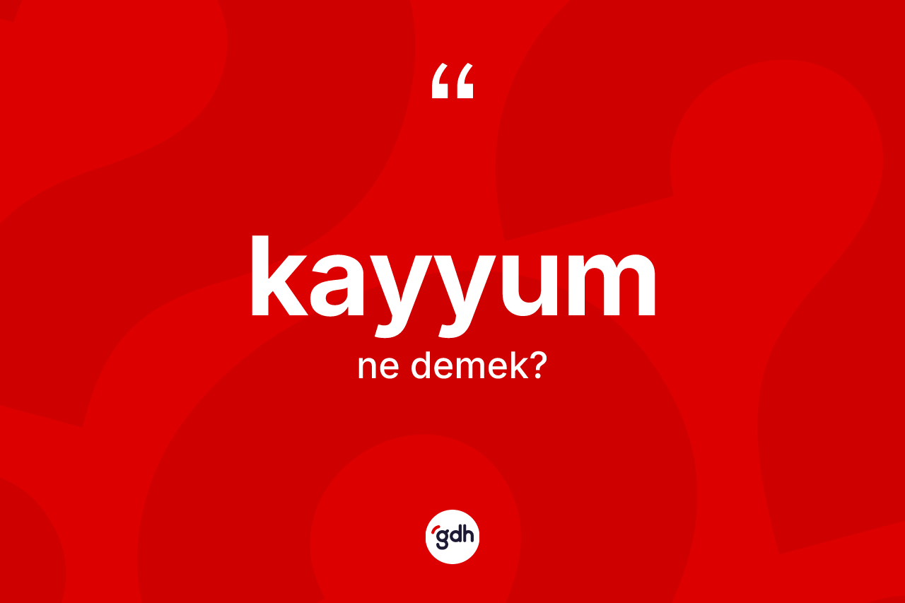 Kayyum kelimesinin anlamı nedir? Kayyumun kısaca tanımı nedir?