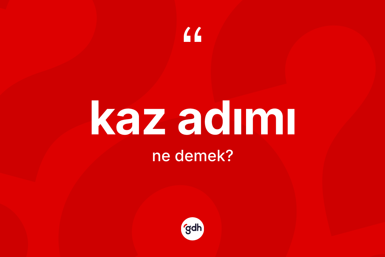 Kaz adımı nedir?
