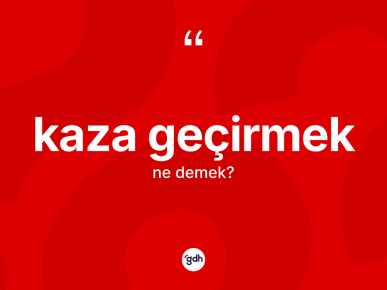 Kaza geçirmek ne demektir? Kaza geçirmek ifadesi hangi durumlarda kullanılır