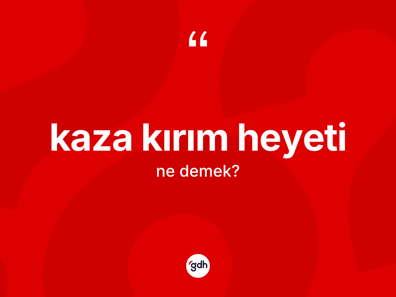 Kaza kırım heyeti  kelimesinin tanımı nedir? Kaza kırım heyeti  kelimesinin kaç farklı anlamı var?