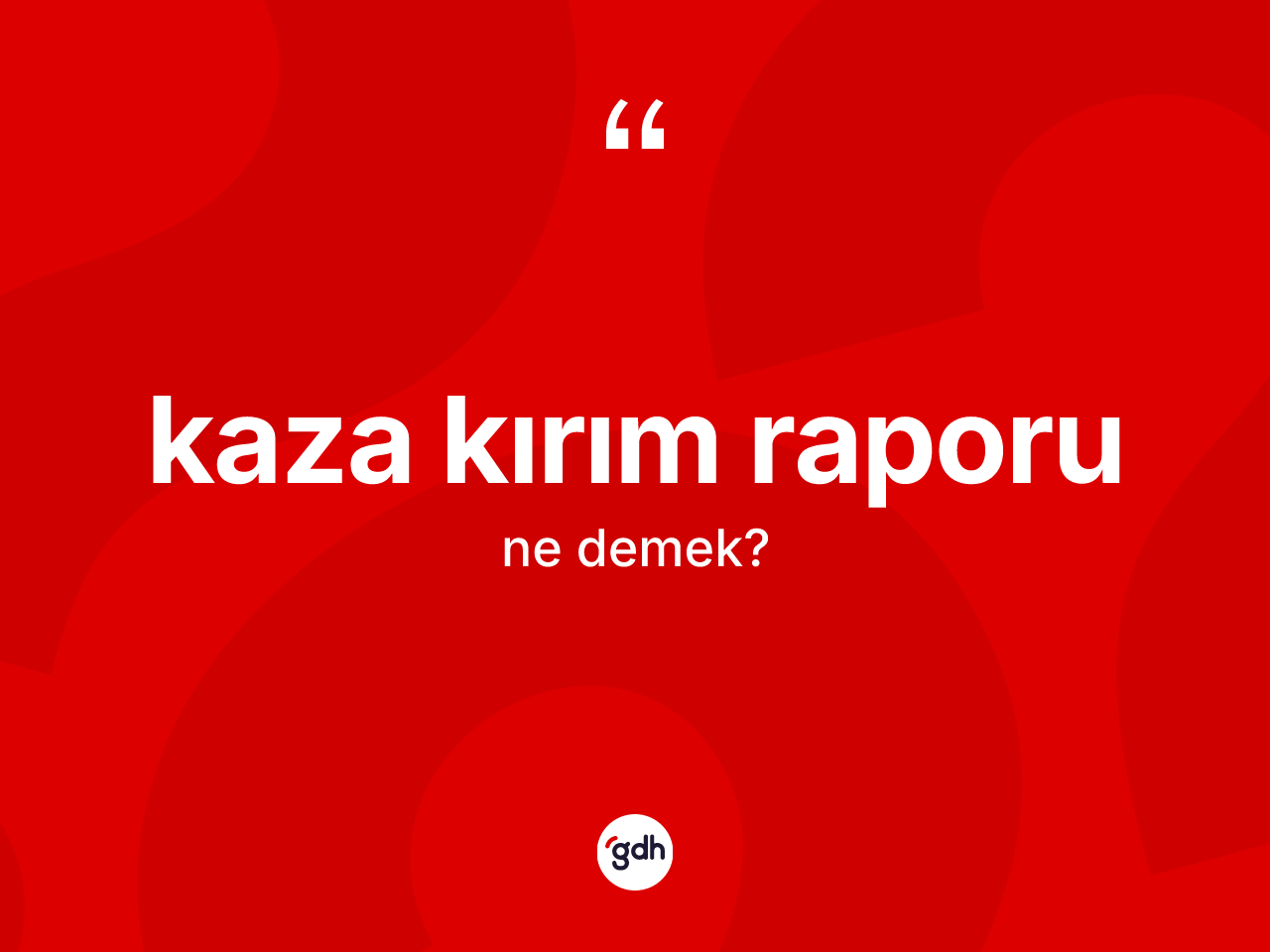 Kaza kırım raporu  kelimesinin sözlükteki tanımı nedir? Kaza kırım raporu un TDK'ya göre anlamı nedir?