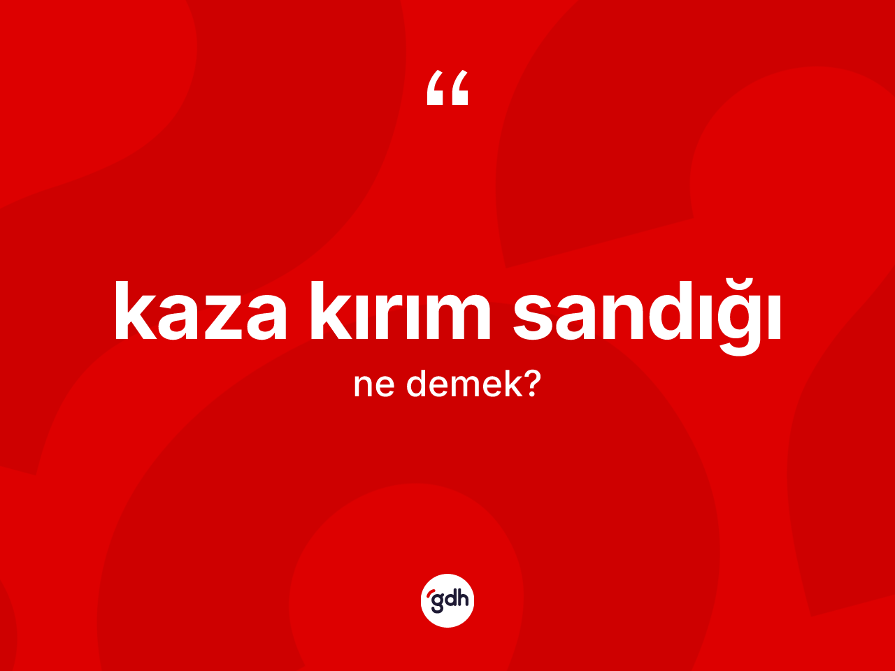 Kaza kırım sandığı  ne anlama gelir? Kaza kırım sandığı  kelimesinin TDK anlamı nedir?