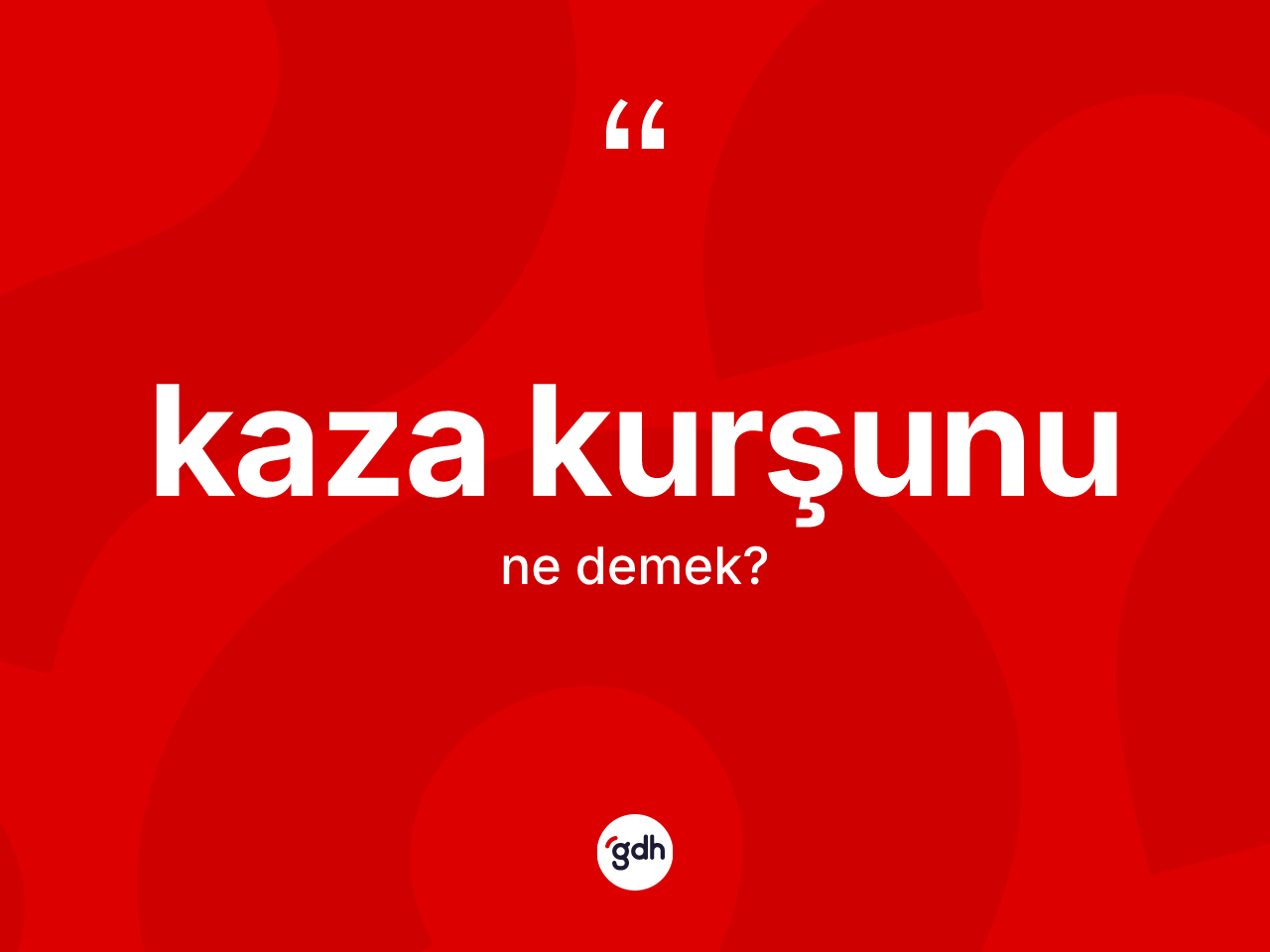 Kaza kurşunu kelimesi ne demek? Kaza kurşununun TDK'ya göre anlamı nedir?