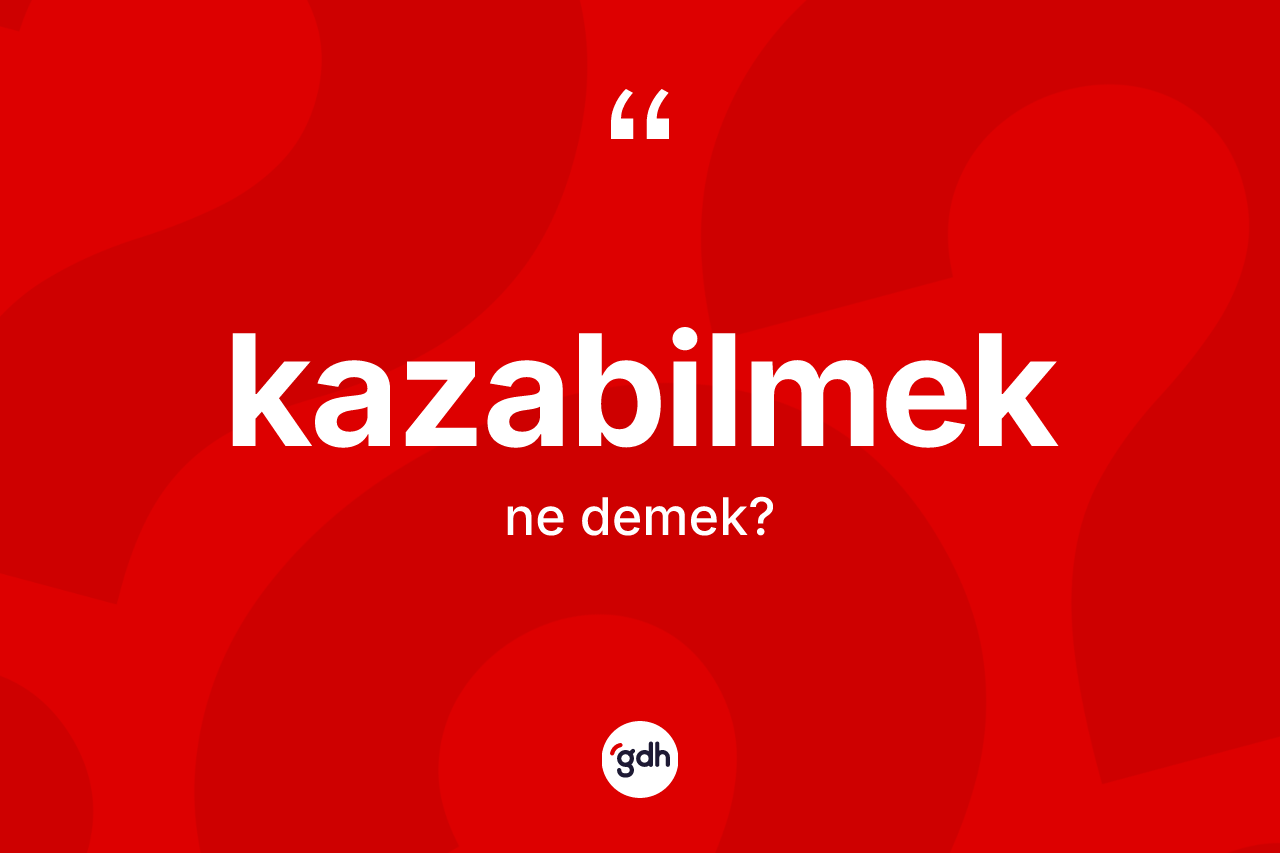 Kazabilmek nedir?