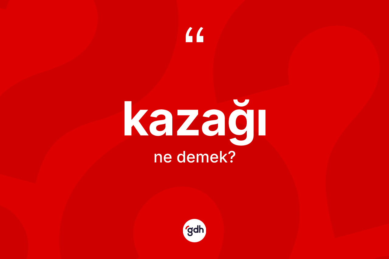 Kazağı ne demek?
