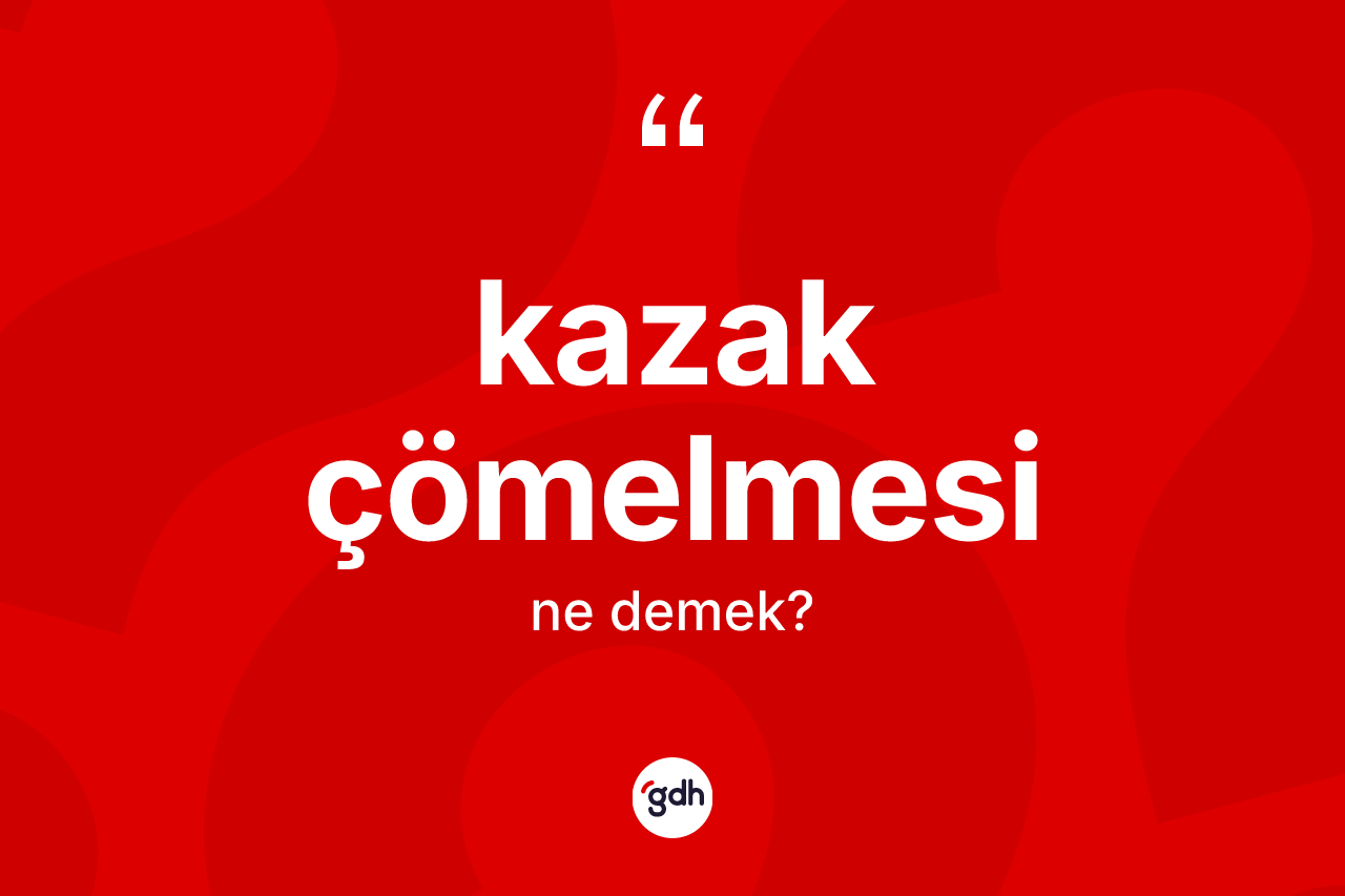 Kazak çömelmesi kelimesinin tanımı nedir? Kazak çömelmesinin sözlükteki anlamı nedir?