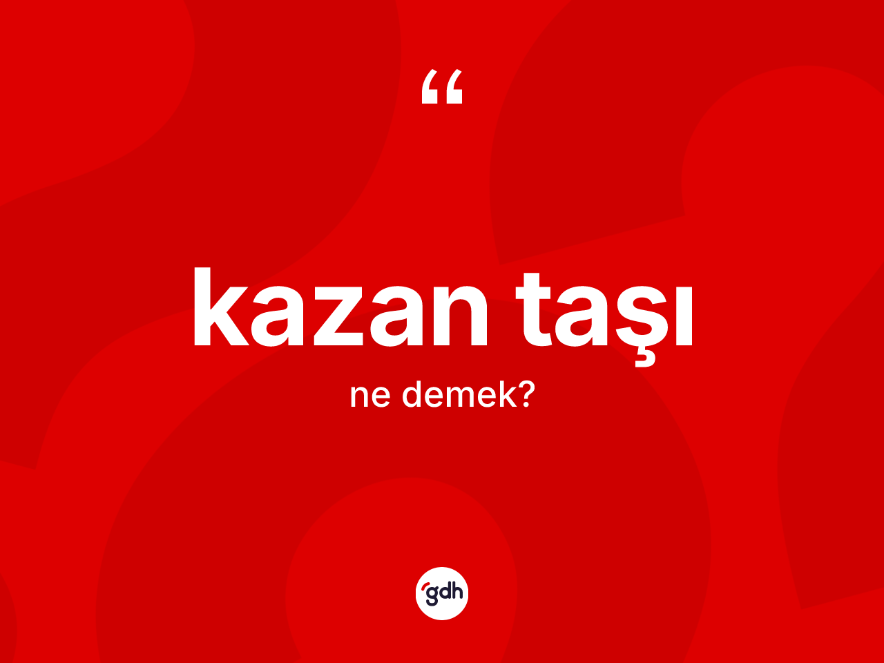 Kazan taşı kelimesinin sözlükteki tanımı nedir? Kazan taşı kelimesinin kaç farklı anlamı var?
