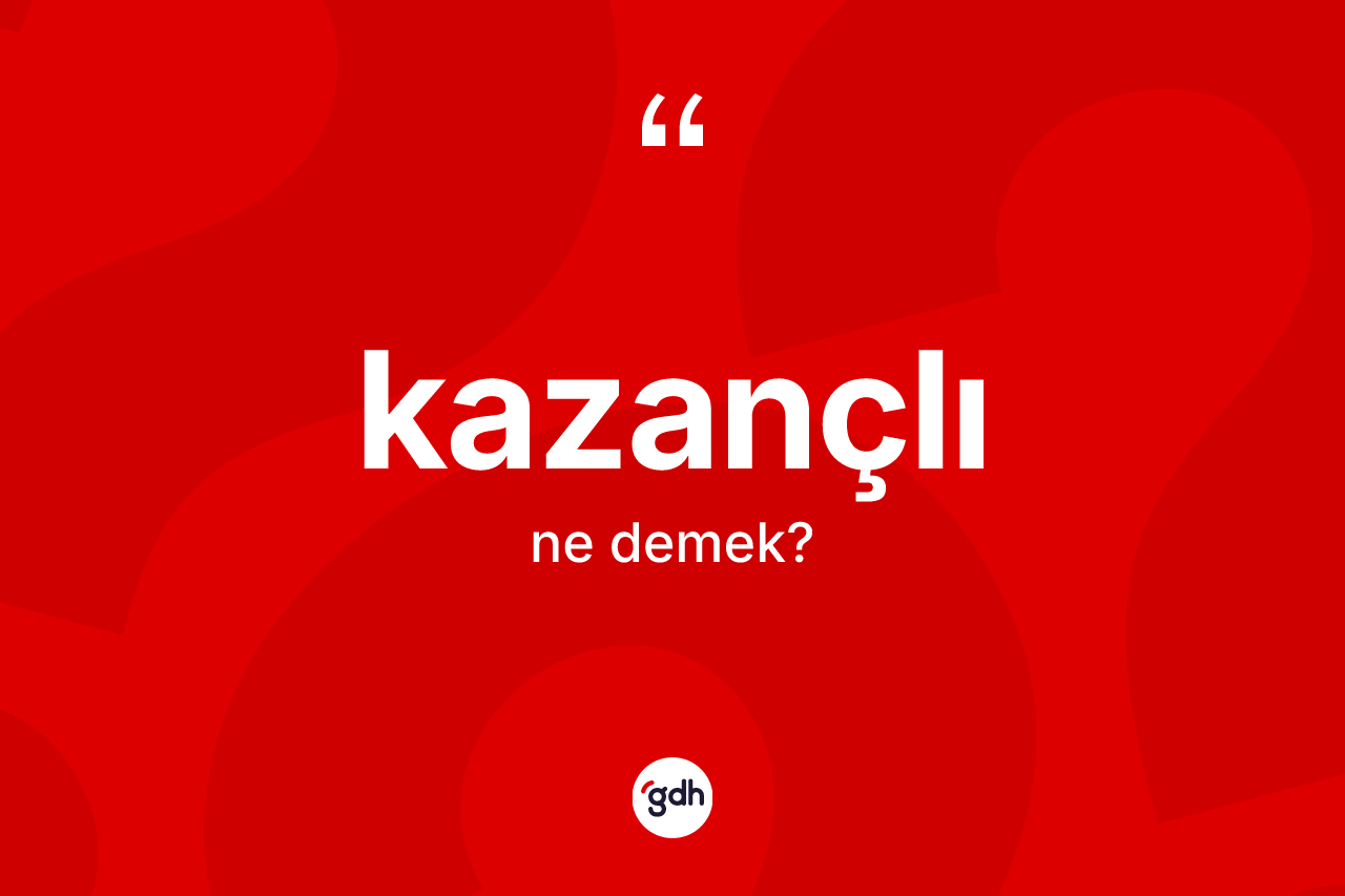 Kazançlı kelimesinin tanımı nedir?