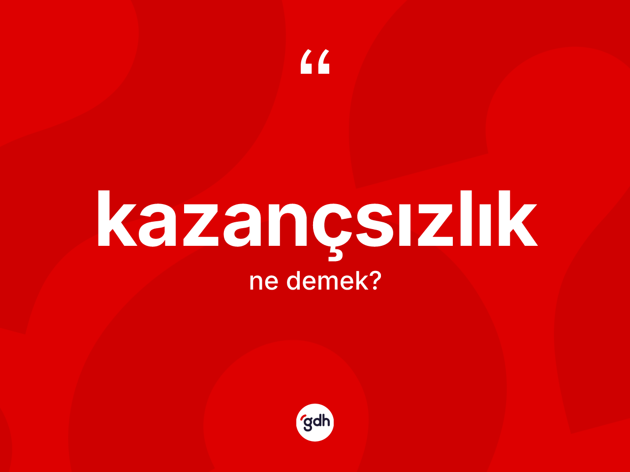 Kazançsızlık kelimesinin tanımı nedir? Kazançsızlığın sözlükteki anlamı nedir?