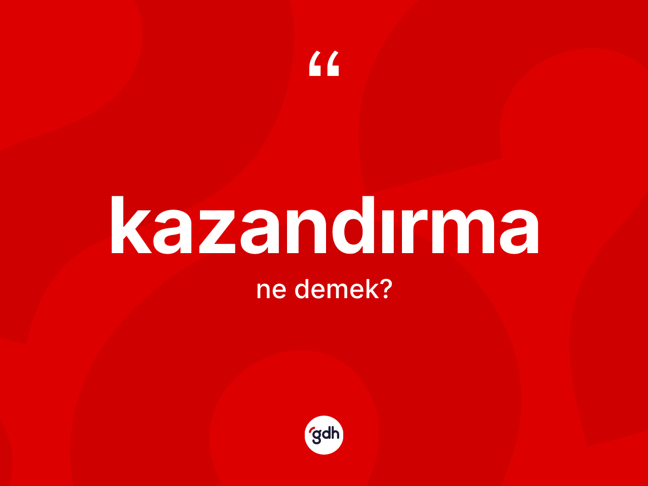 Kazandırma kelimesi nedir? Kazandırmanın halk arasındaki kullanımı nasıldır?