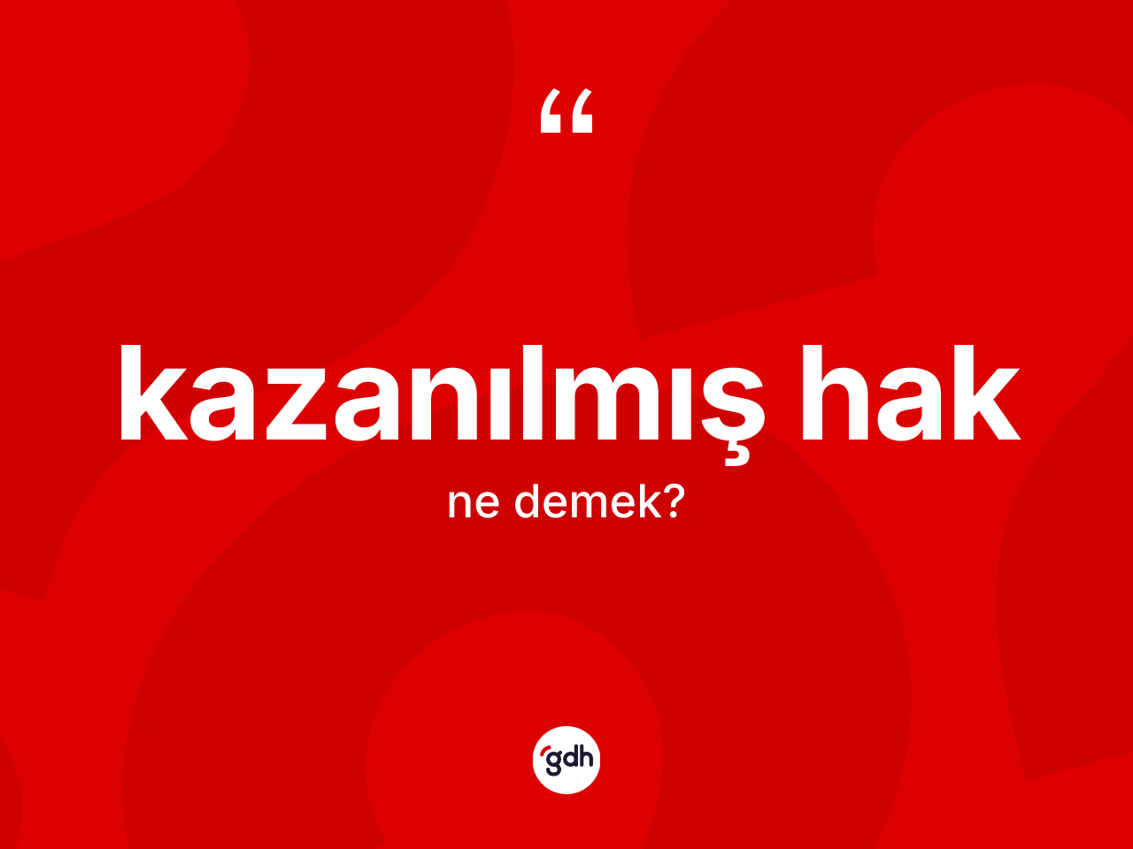 Kazanılmış hak nedir? Kazanılmış hak kelimesinin özellikleri nelerdir?