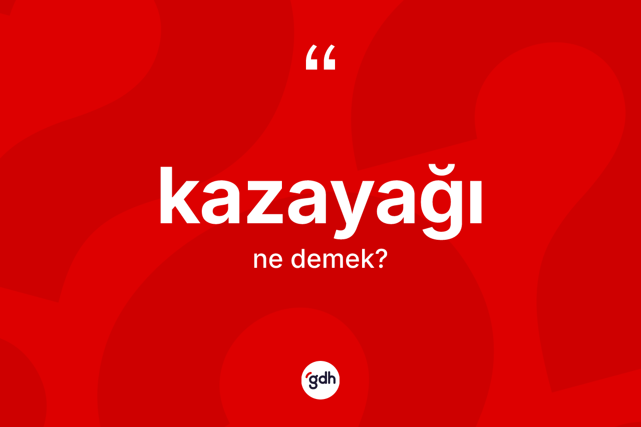 Kazayağı kelimesinin sözlükteki tanımı nedir? Kazayağının TDK'ya göre anlamı nedir?