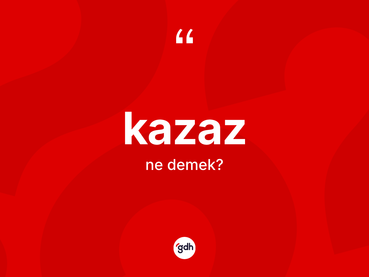 Kazaz kelimesinin sözlükteki tanımı nedir? Kazazın halk arasındaki kullanımı nasıldır?