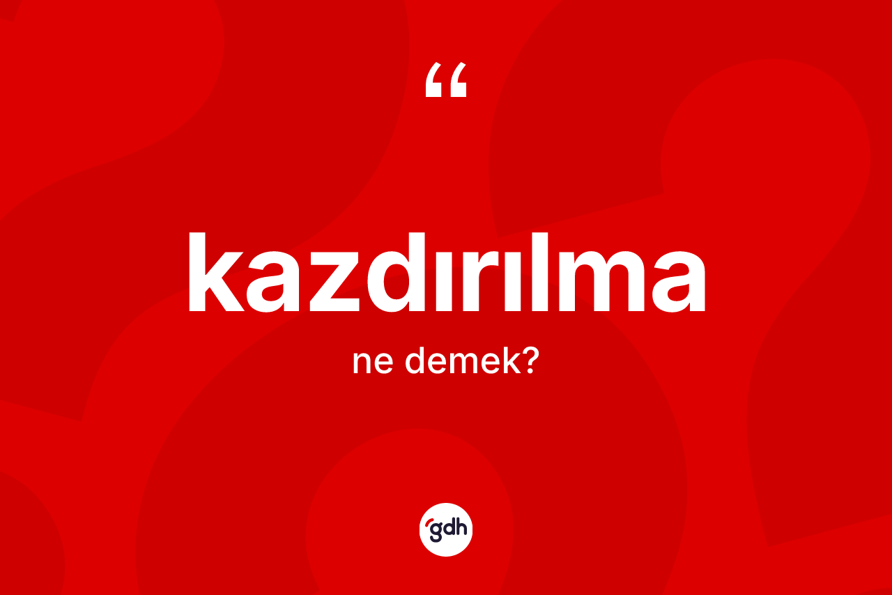 Kazdırılma ne demek? Kazdırılmanın halk arasındaki kullanımı nasıldır?