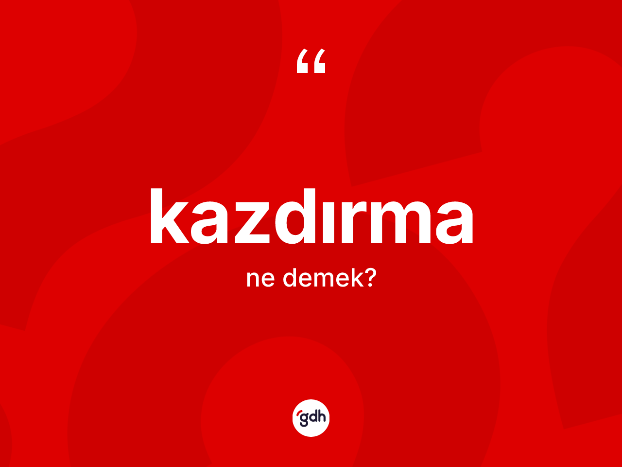 Kazdırma kelimesinin sözlükteki tanımı nedir? Kazdırmanın TDK'ya göre anlamı nedir?