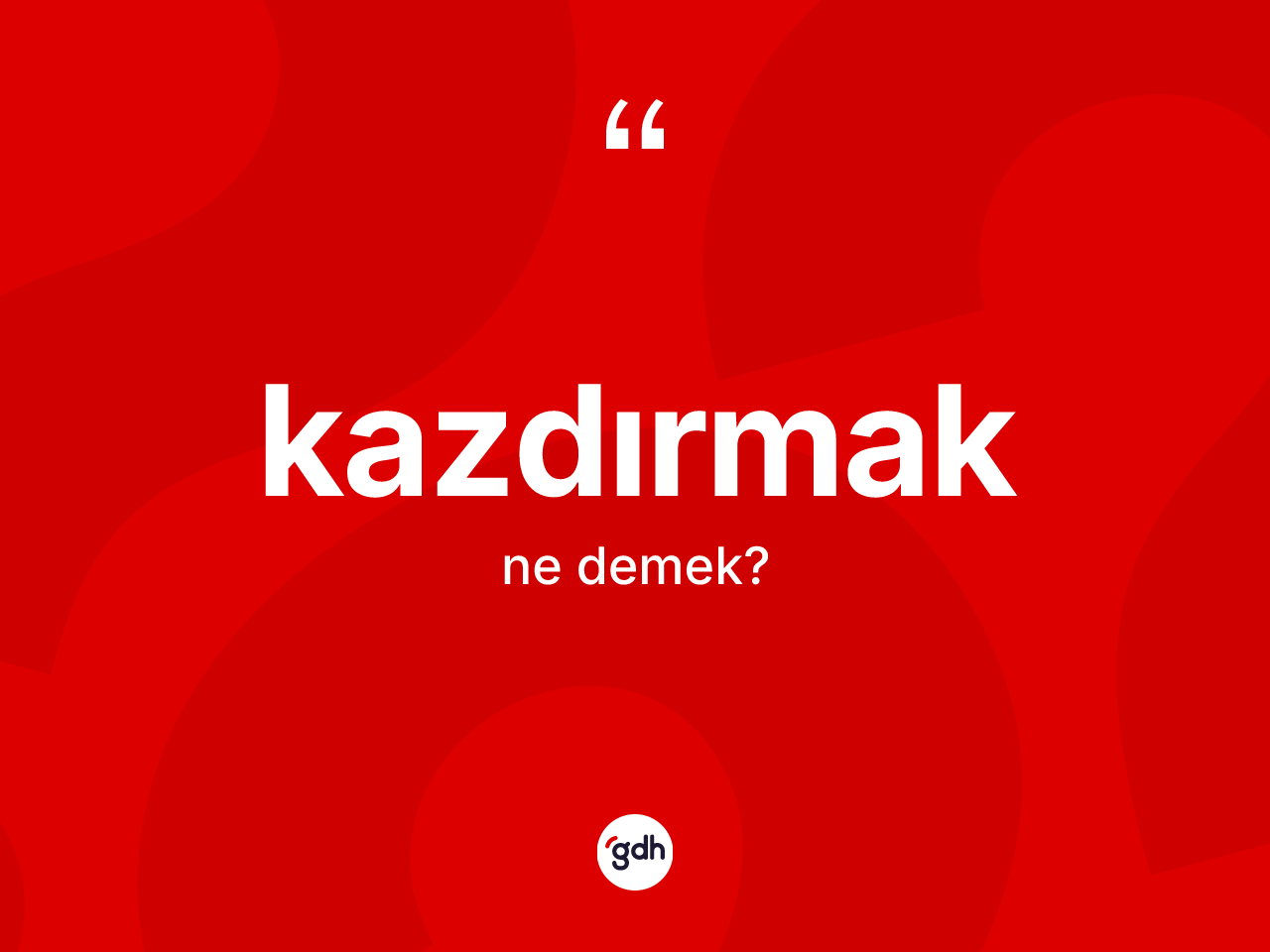 Kazdırmak kelimesinin tanımı nedir? Kazdırmağın TDK'ya göre anlamı nedir?