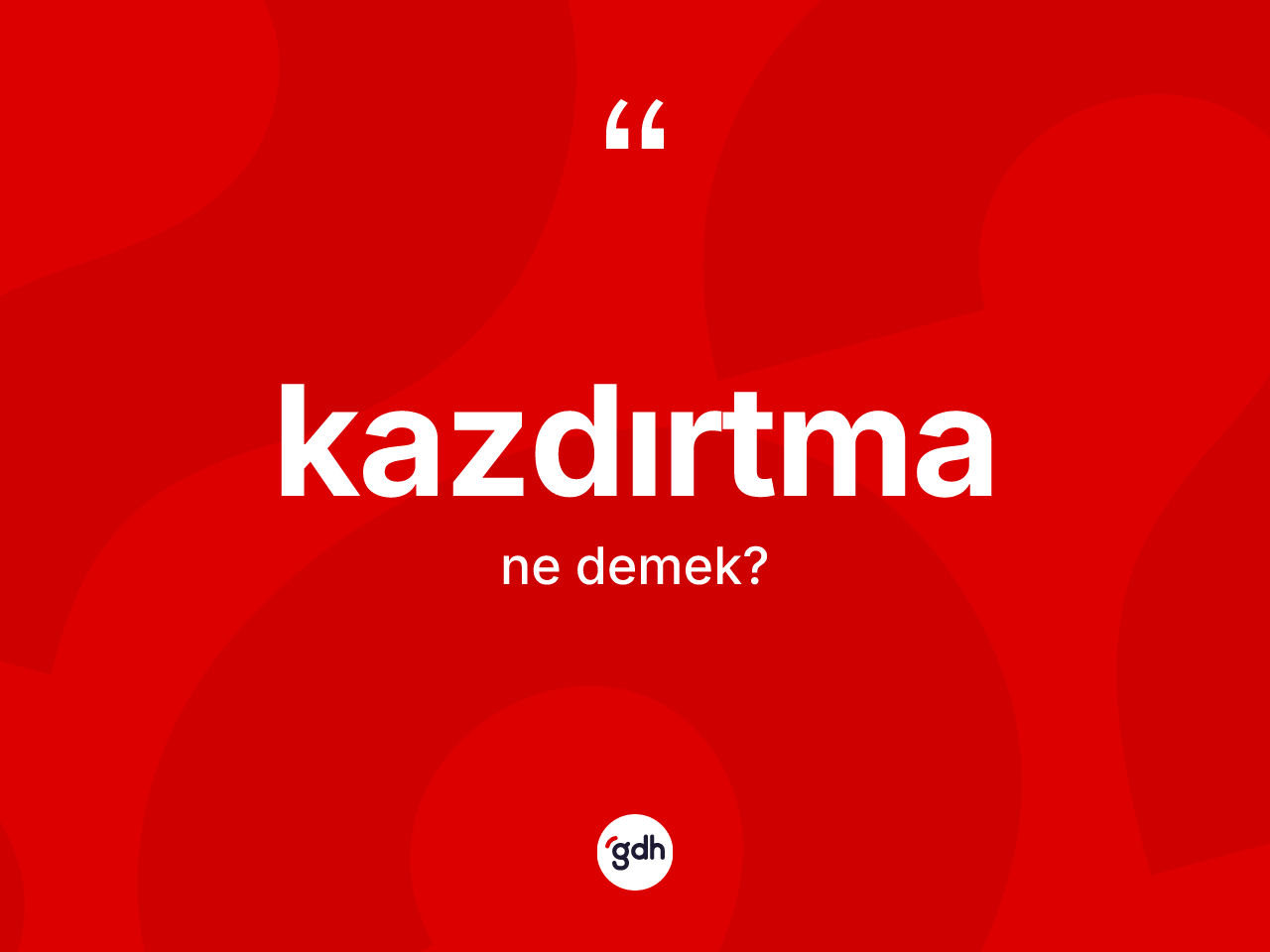 Kazdırtma kelimesinin anlamı nedir? Kazdırtmanın halk arasındaki kullanımı nasıldır?