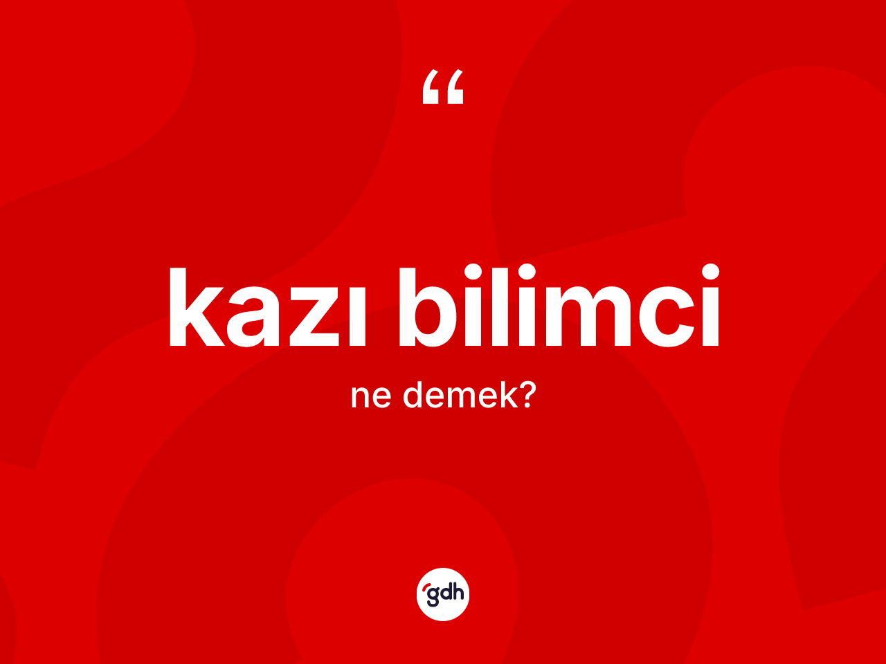 Kazı bilimci kelimesinin tanımı nedir? Kazı bilimci kelimesinin kaç farklı anlamı var?