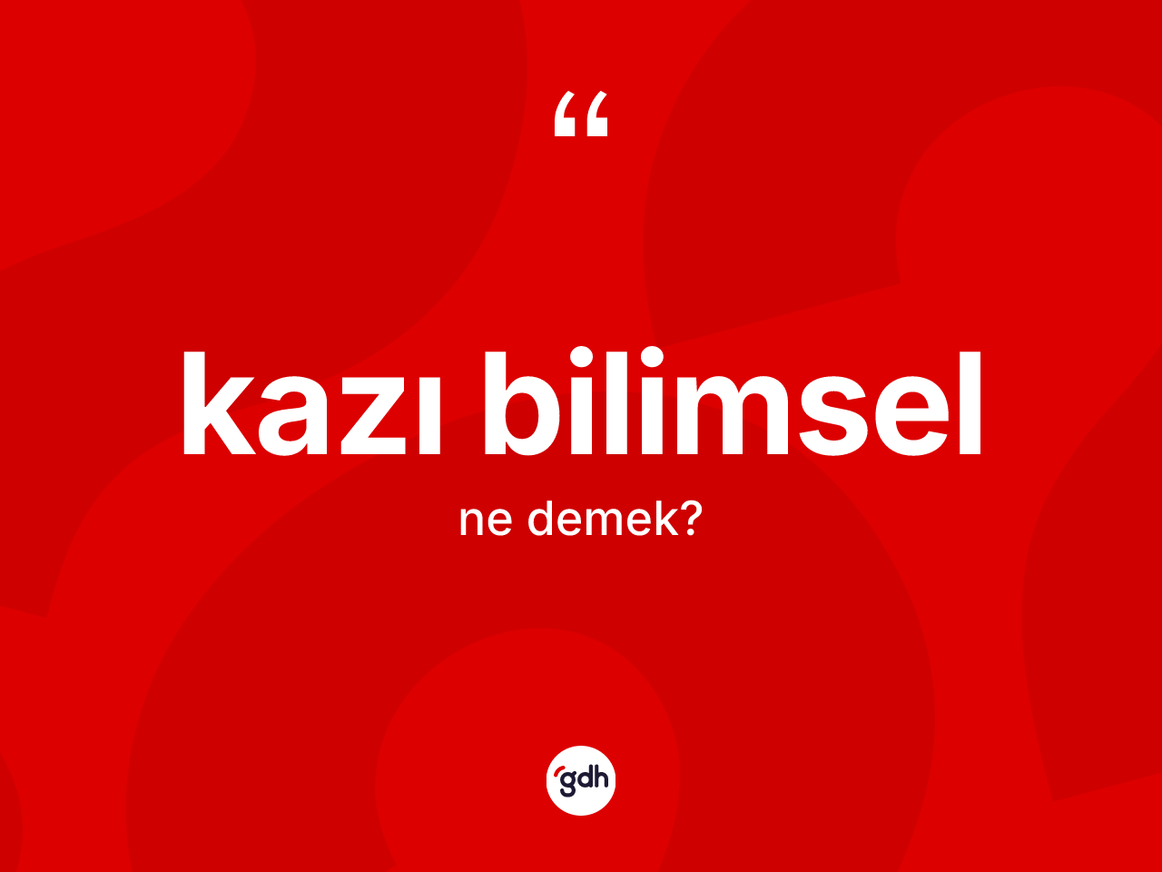 Kazı bilimsel kelimesinin tanımı nedir? Kazı bilimselin sözlükteki anlamı nedir?