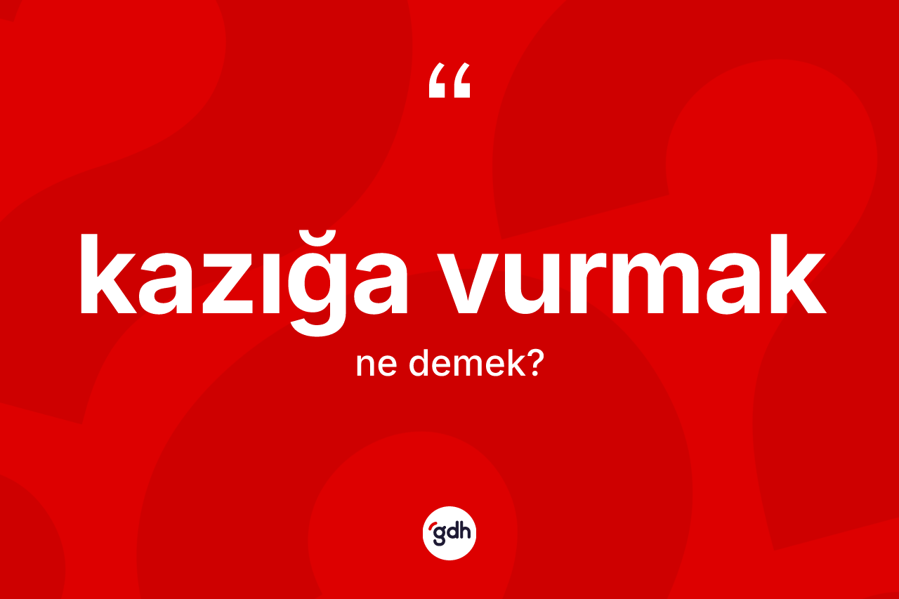 Kazığa vurmak ifadesinin anlamı nedir? Kazığa vurmak sözünün TDK açıklaması nedir?