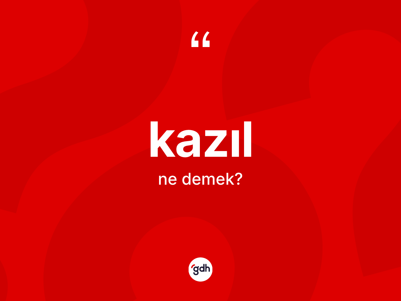 Kazıl ne anlama gelir? Kazılın TDK'ya göre anlamı nedir?