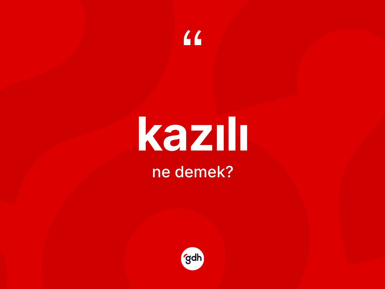 Kazılı kelimesinin anlamı nedir? Kazılının TDK'ya göre anlamı nedir?