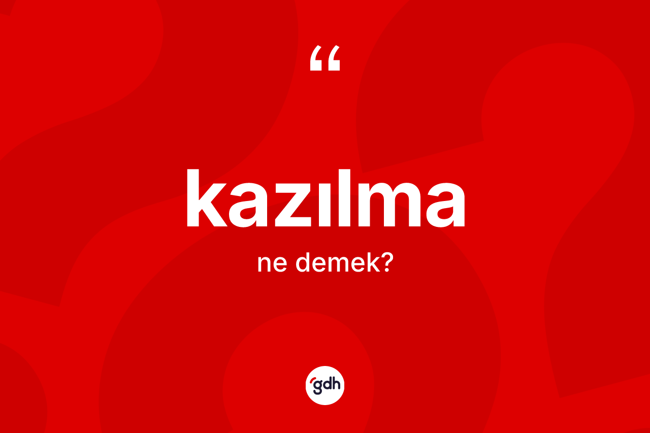 Kazılma kelimesi nedir? Kazılma kelimesinin özellikleri nelerdir?