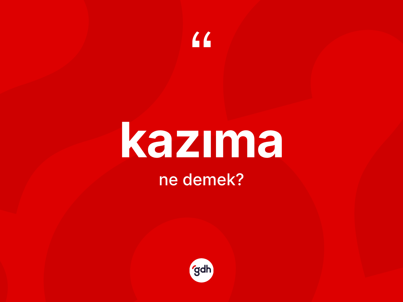 Kazıma kelimesinin anlamı nedir? Kazımanın kısaca tanımı nedir?