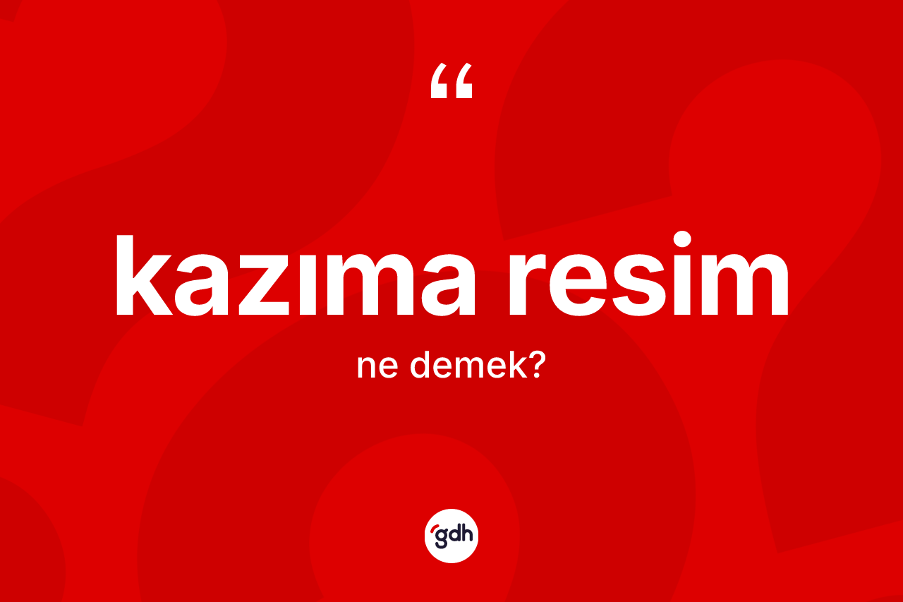 Kazıma resim ne demek?